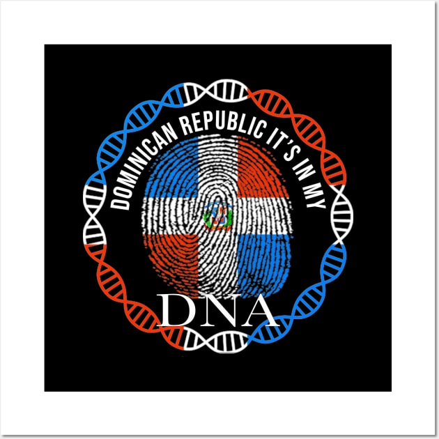 Dominican Republic Its In My DNA - Gift for Dominican From Dominican Republic Wall Art by Country Flags